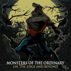 Monsters Of The Ordinary : On the Edge and Beyond